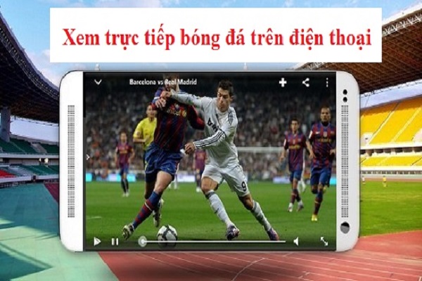 Mách bạn mẹo xem trực tiếp bóng đá trên điện thoại